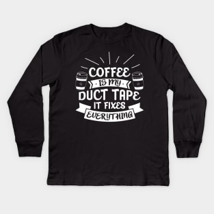 Caffeine Tee Coffee Is My Duct Tape It Fixes Everything Kids Long Sleeve T-Shirt